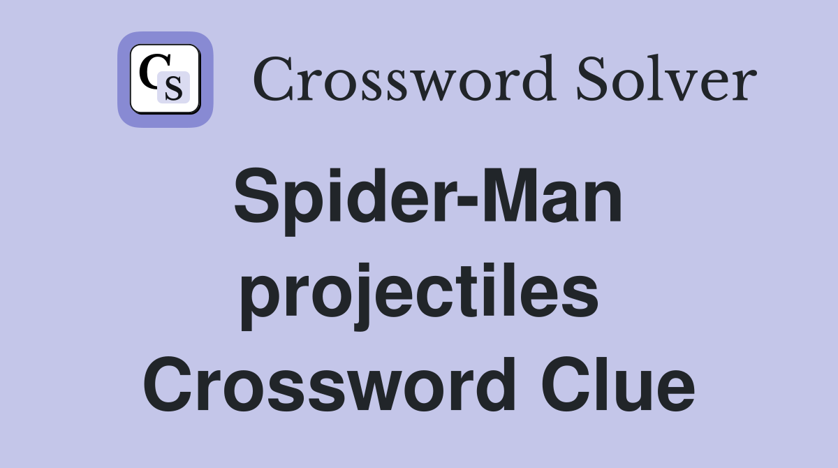 Spider-Man projectiles Crossword Clue