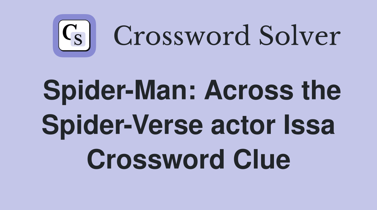 Spider-Man: Across the Spider-Verse actor Issa Crossword Clue