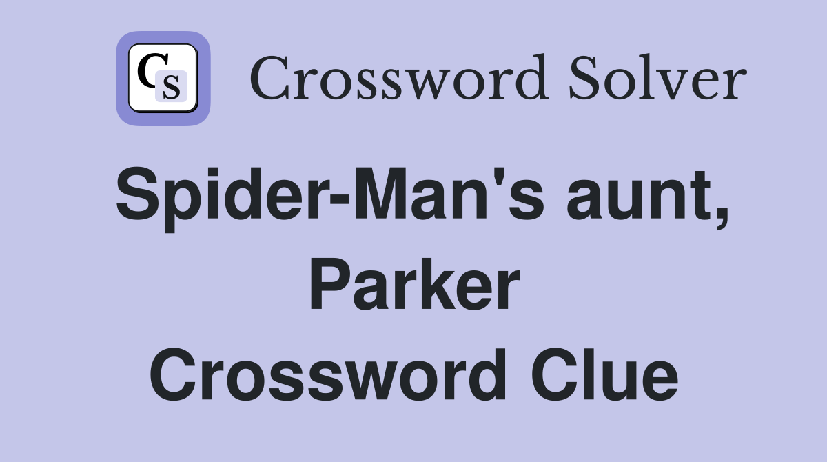 Spider-Man's aunt, Parker Crossword Clue