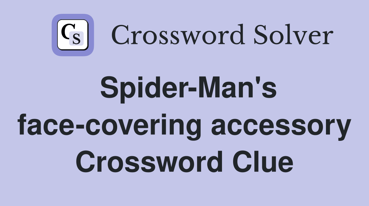 Spider-Man's face-covering accessory Crossword Clue