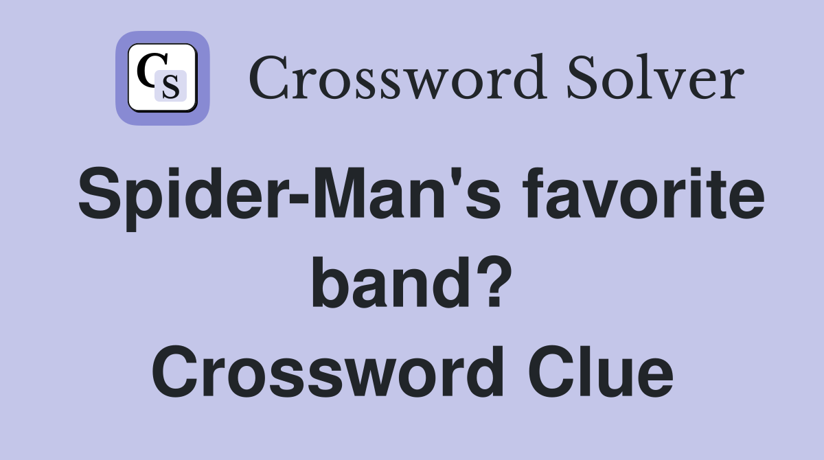 Spider-Man's favorite band? Crossword Clue