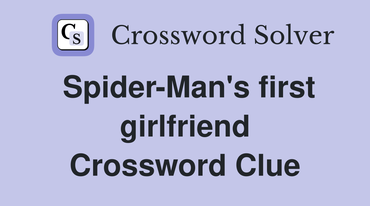 Spider-Man's first girlfriend Crossword Clue