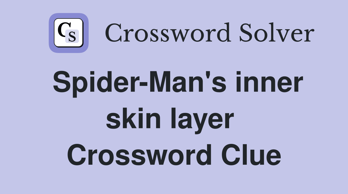 Spider-Man's inner skin layer  Crossword Clue