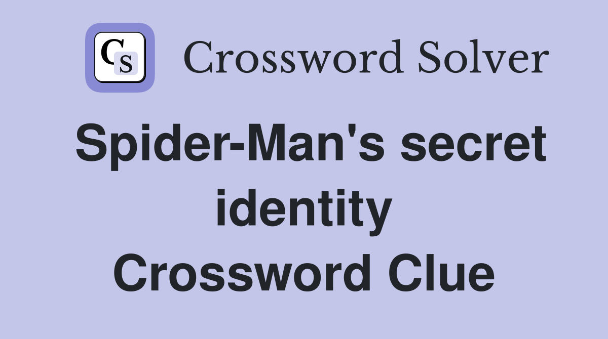 Spider-Man's secret identity Crossword Clue