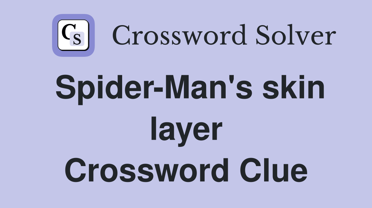 Spider-Man's skin layer Crossword Clue