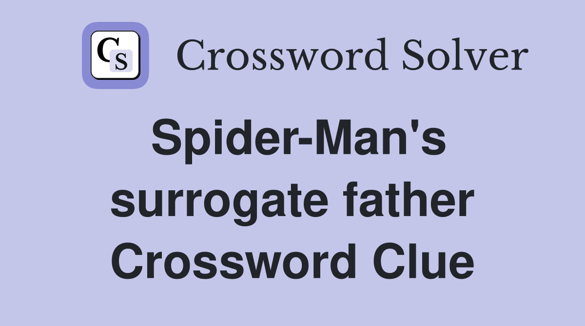 Spider-Man's surrogate father Crossword Clue