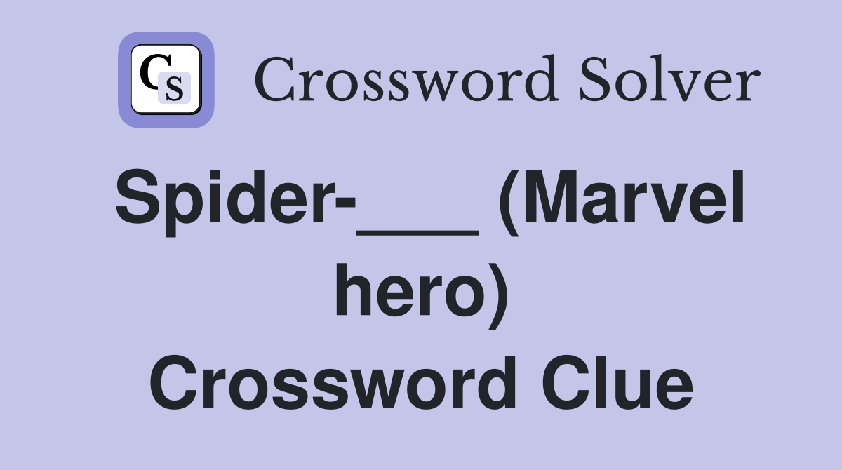 Spider-___ (Marvel hero) Crossword Clue