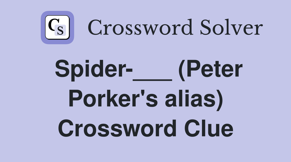 Spider-___ (Peter Porker's alias) Crossword Clue