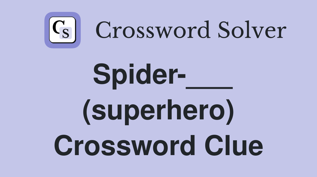 Spider-___ (superhero) Crossword Clue