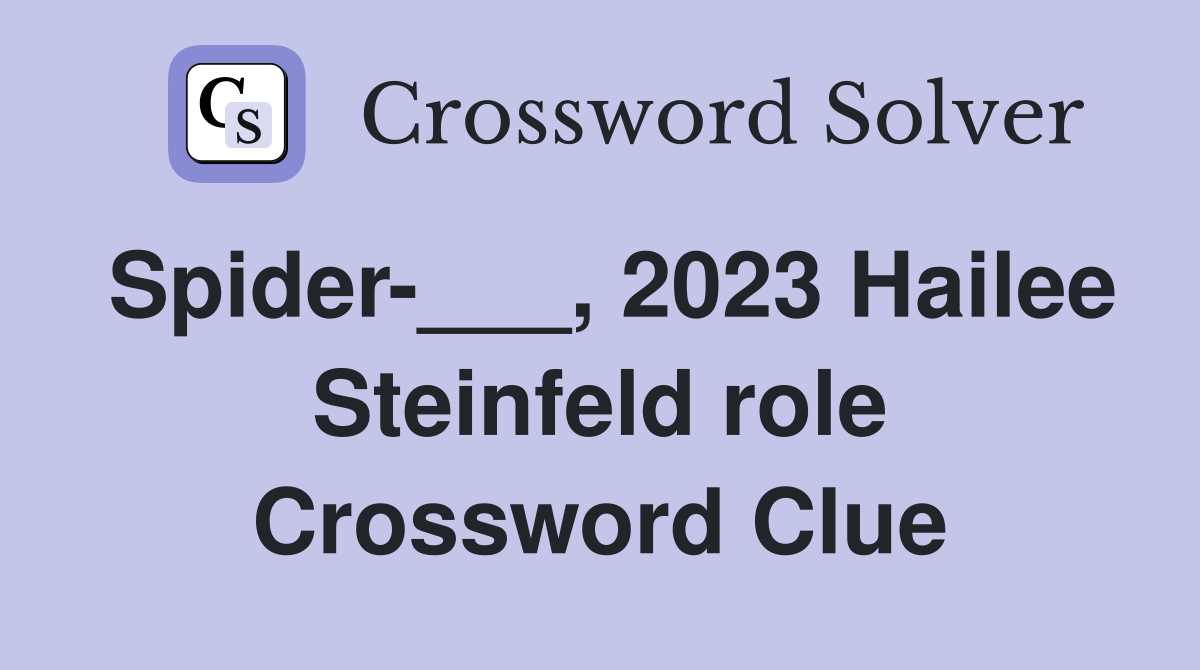 Spider-___, 2023 Hailee Steinfeld role Crossword Clue