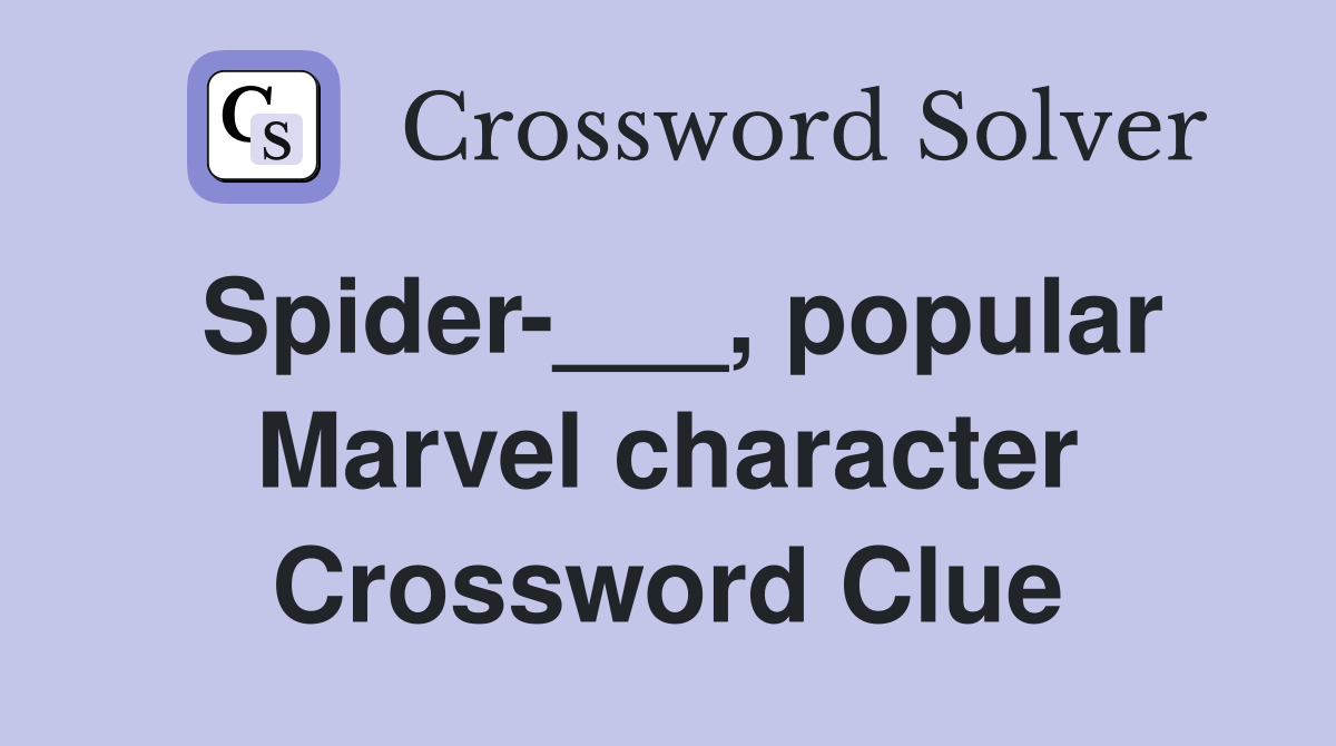 Spider-___, popular Marvel character Crossword Clue