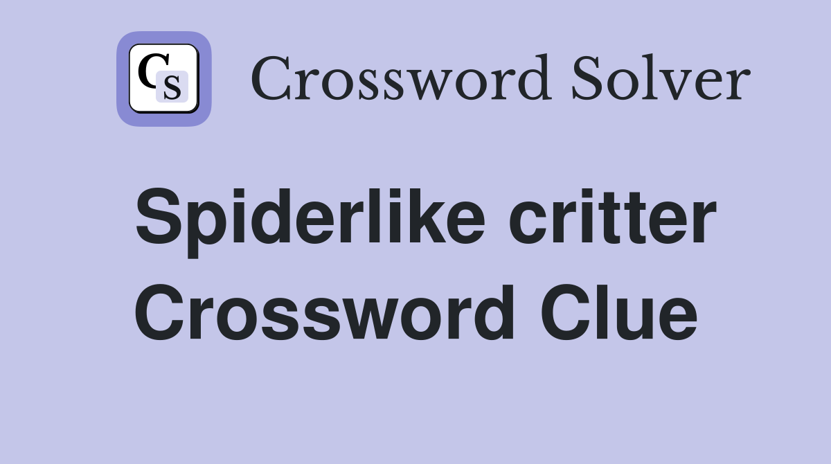 Spiderlike critter Crossword Clue