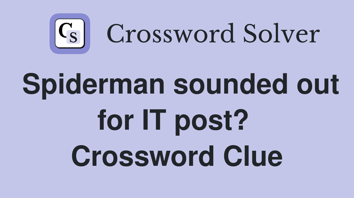 Spiderman sounded out for IT post?  Crossword Clue