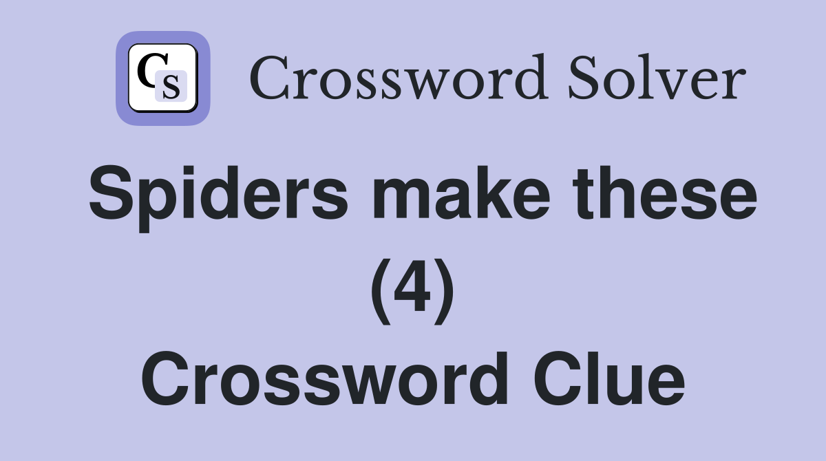 Spiders make these (4) Crossword Clue