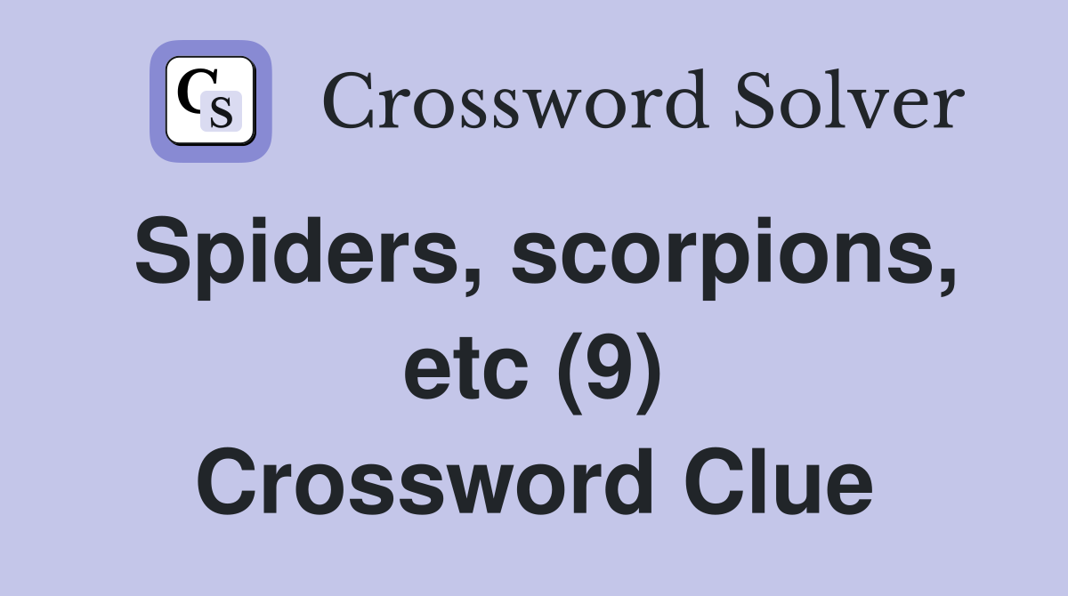 Spiders, scorpions, etc (9) Crossword Clue