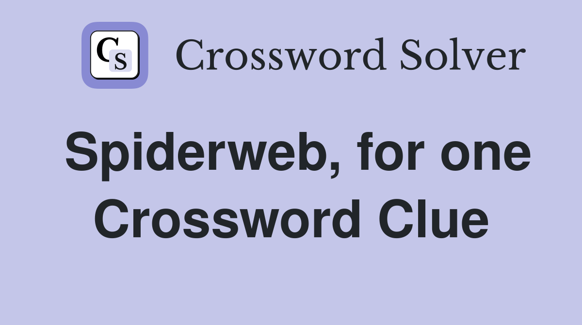 Spiderweb, for one Crossword Clue