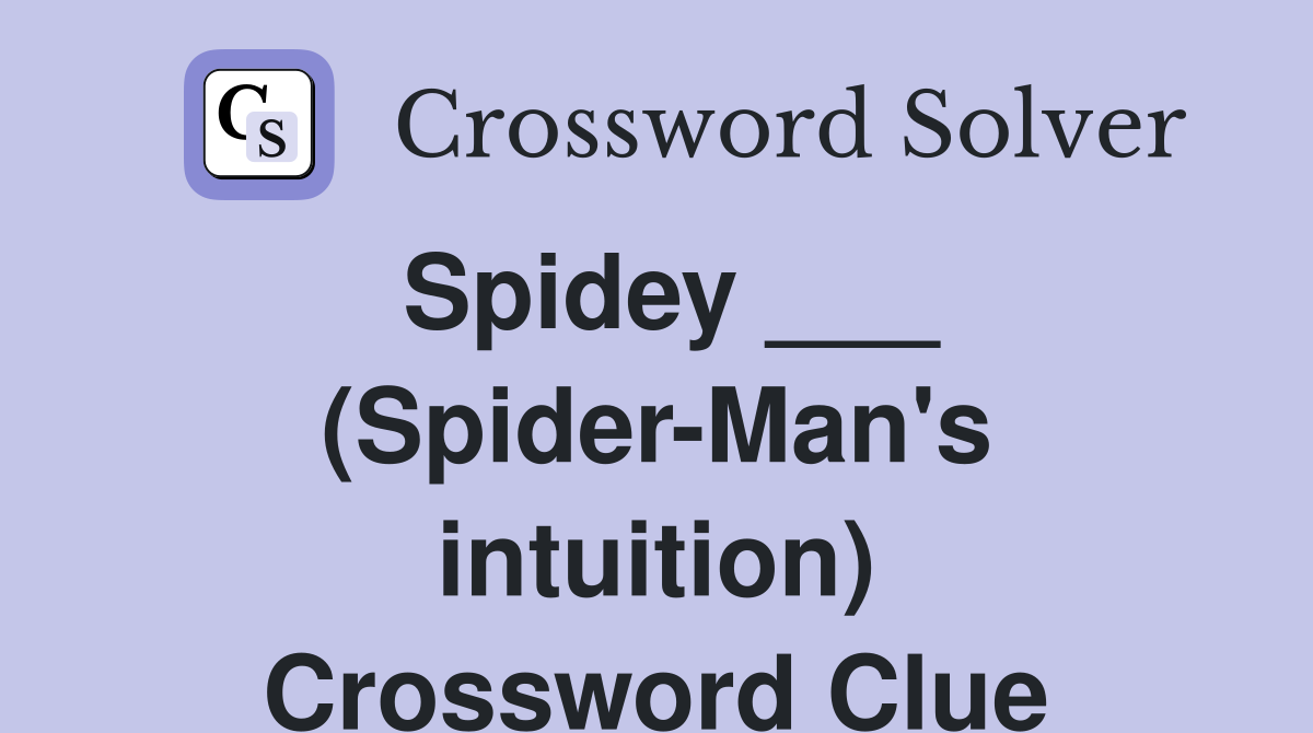 Spidey ___ (Spider-Man's intuition) Crossword Clue