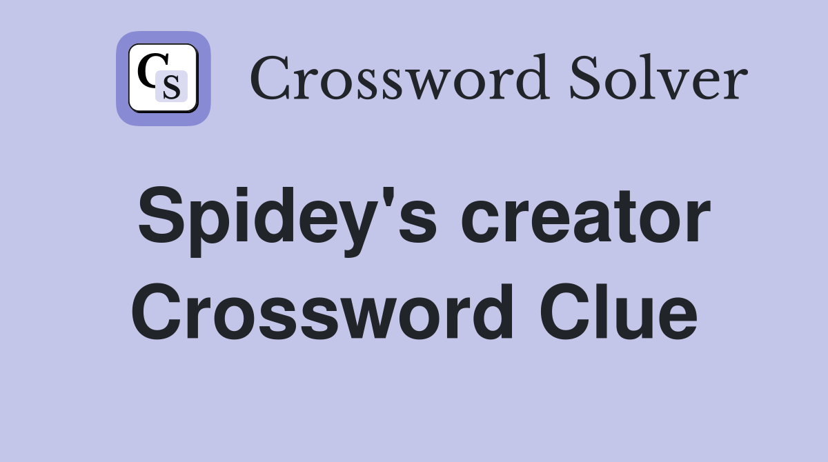 Spidey's creator Crossword Clue