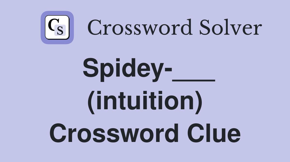 Spidey-___ (intuition) Crossword Clue