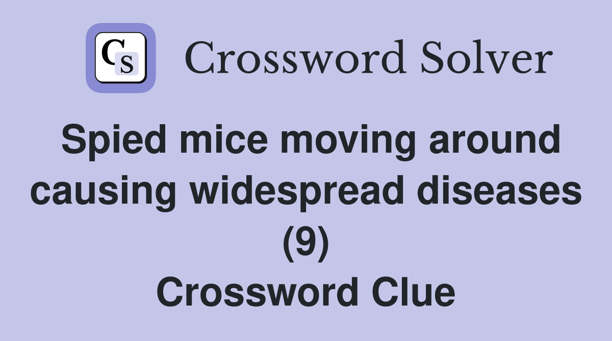 Spied mice moving around causing widespread diseases (9) Crossword Clue