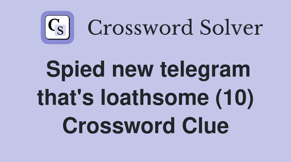 Spied new telegram that's loathsome (10) Crossword Clue