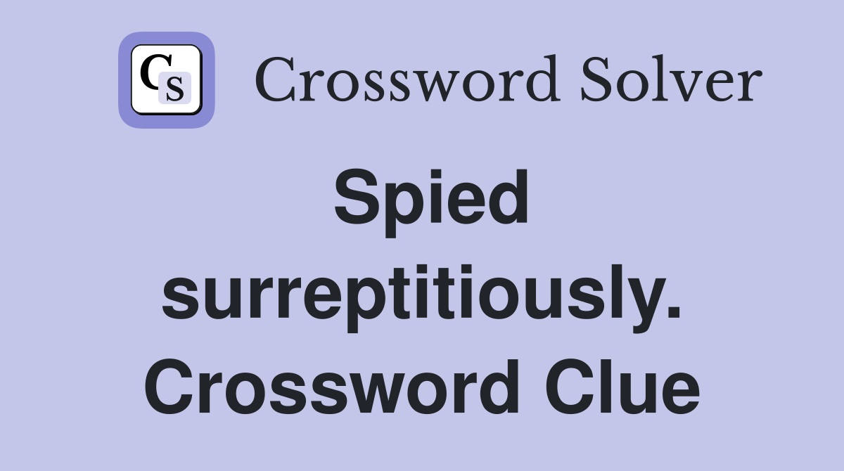 Spied surreptitiously. Crossword Clue