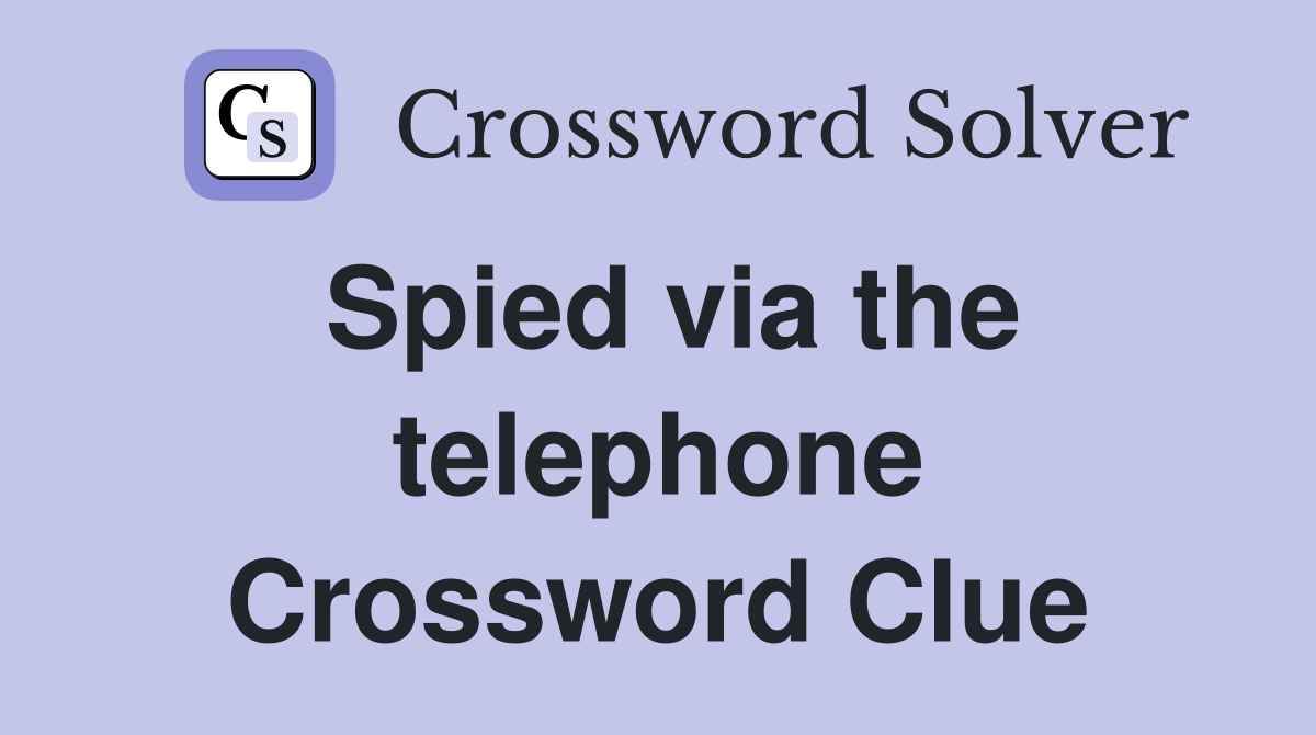 Spied via the telephone Crossword Clue