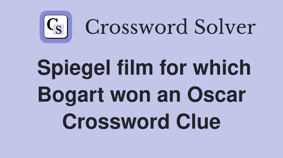 Spiegel film for which Bogart won an Oscar Crossword Clue