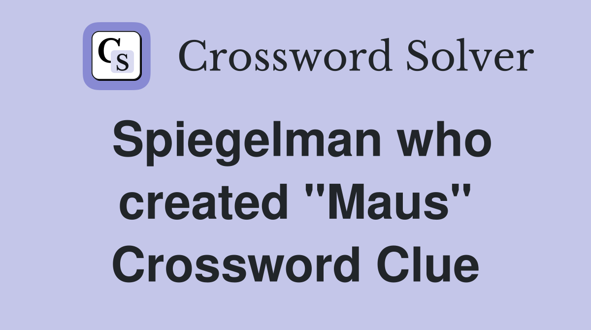 Spiegelman who created "Maus" Crossword Clue