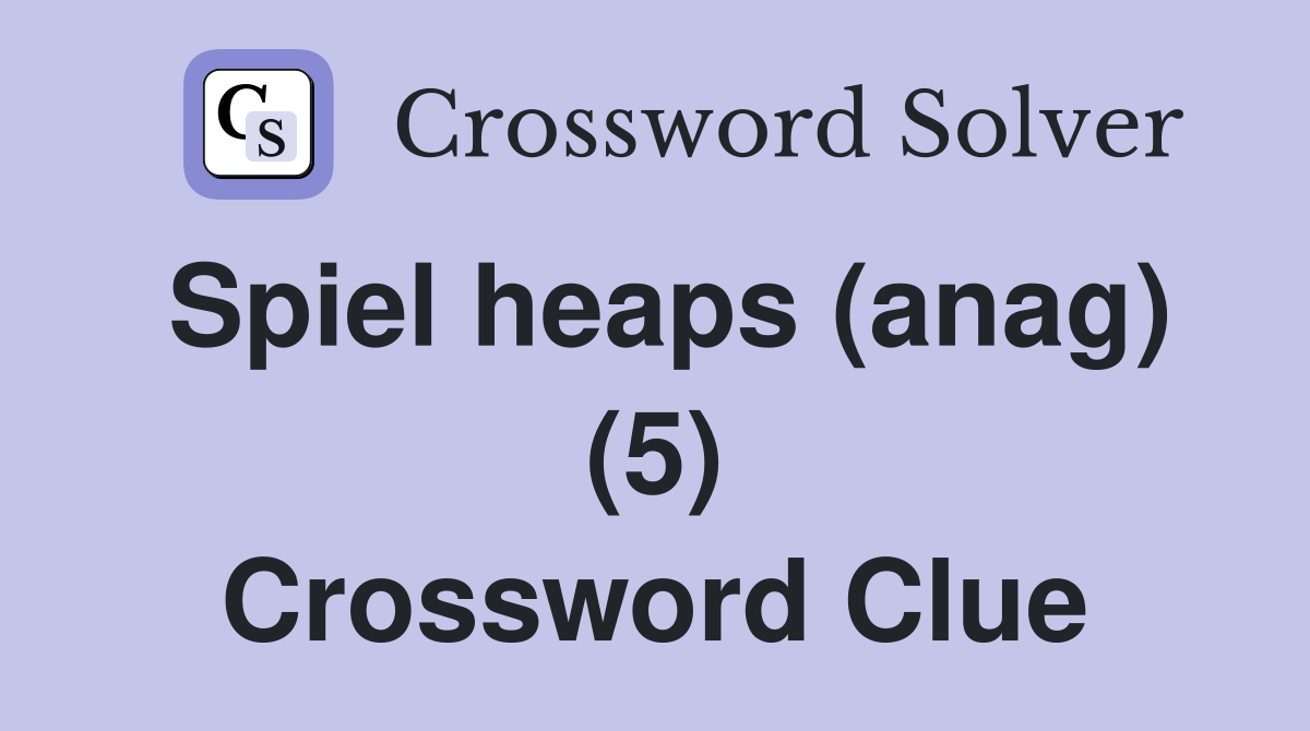 Spiel heaps (anag) (5) Crossword Clue
