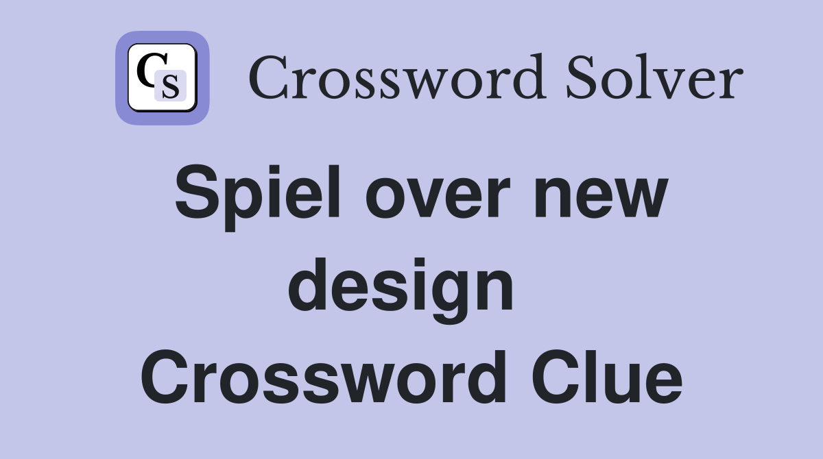 Spiel over new design  Crossword Clue