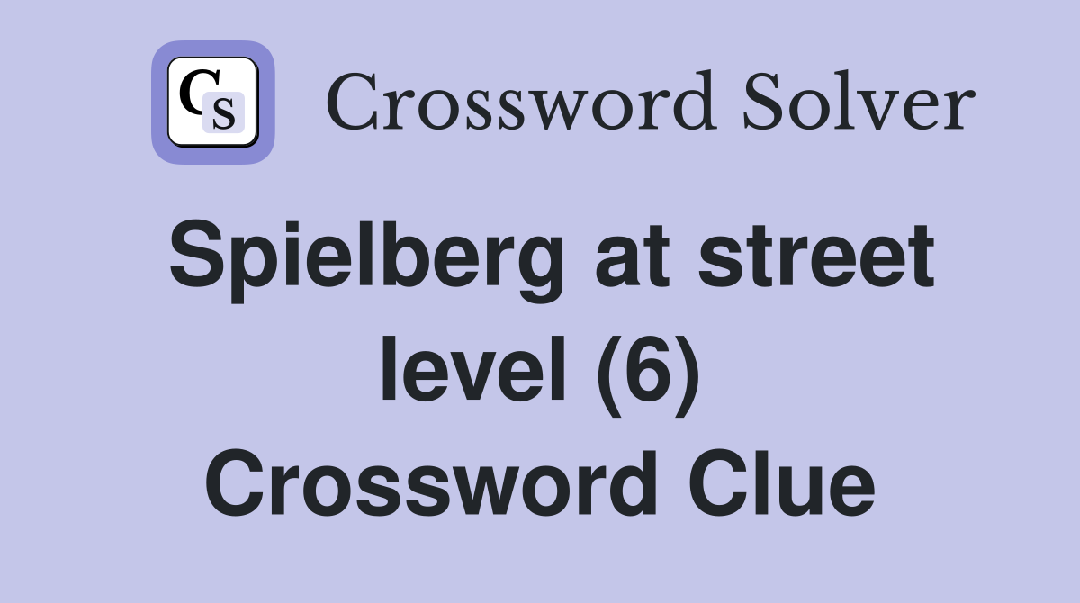 Spielberg at street level (6) Crossword Clue