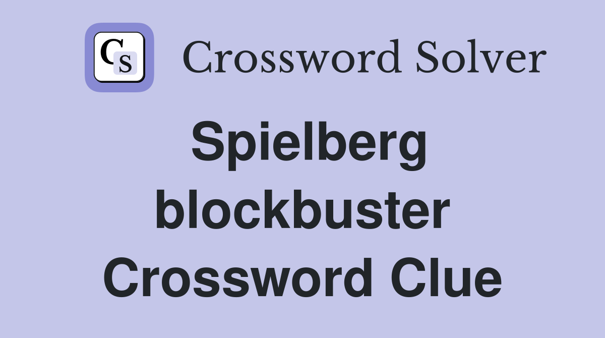 Spielberg blockbuster Crossword Clue