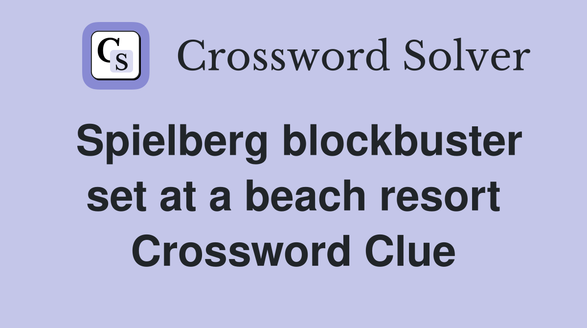 Spielberg blockbuster set at a beach resort Crossword Clue