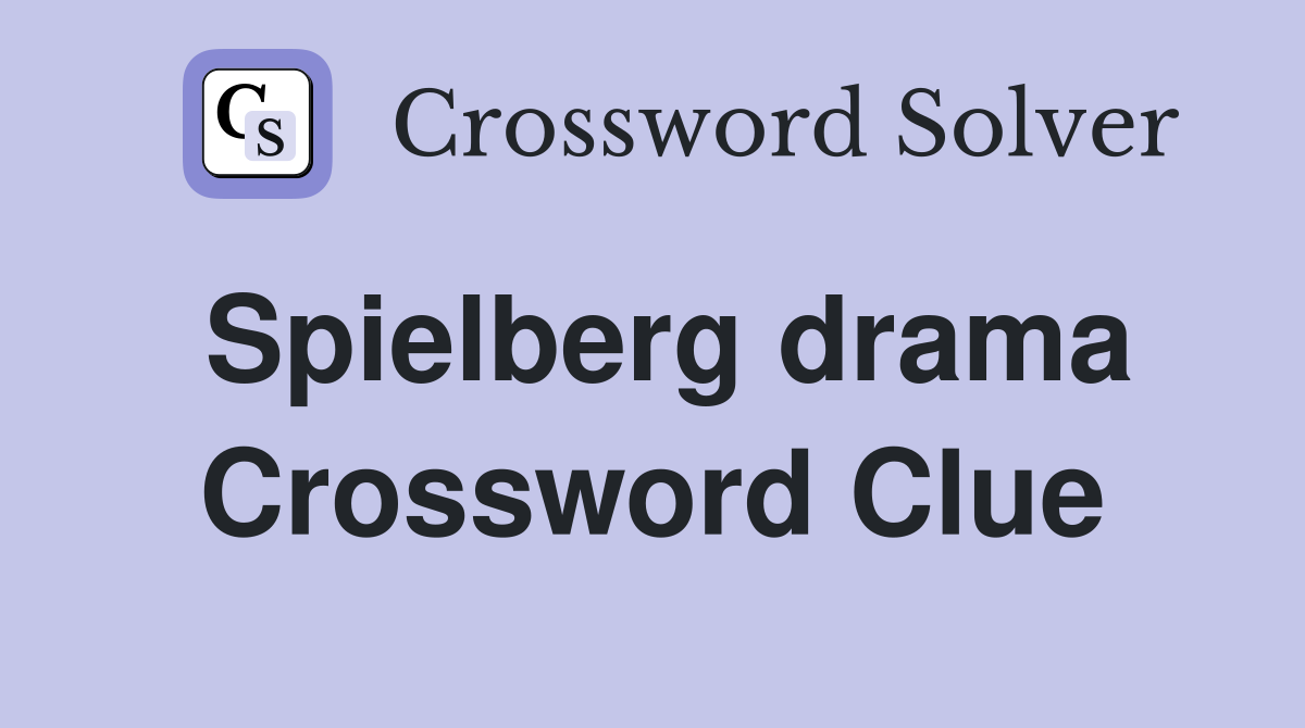 Spielberg drama Crossword Clue