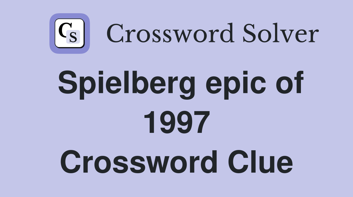 Spielberg epic of 1997 Crossword Clue