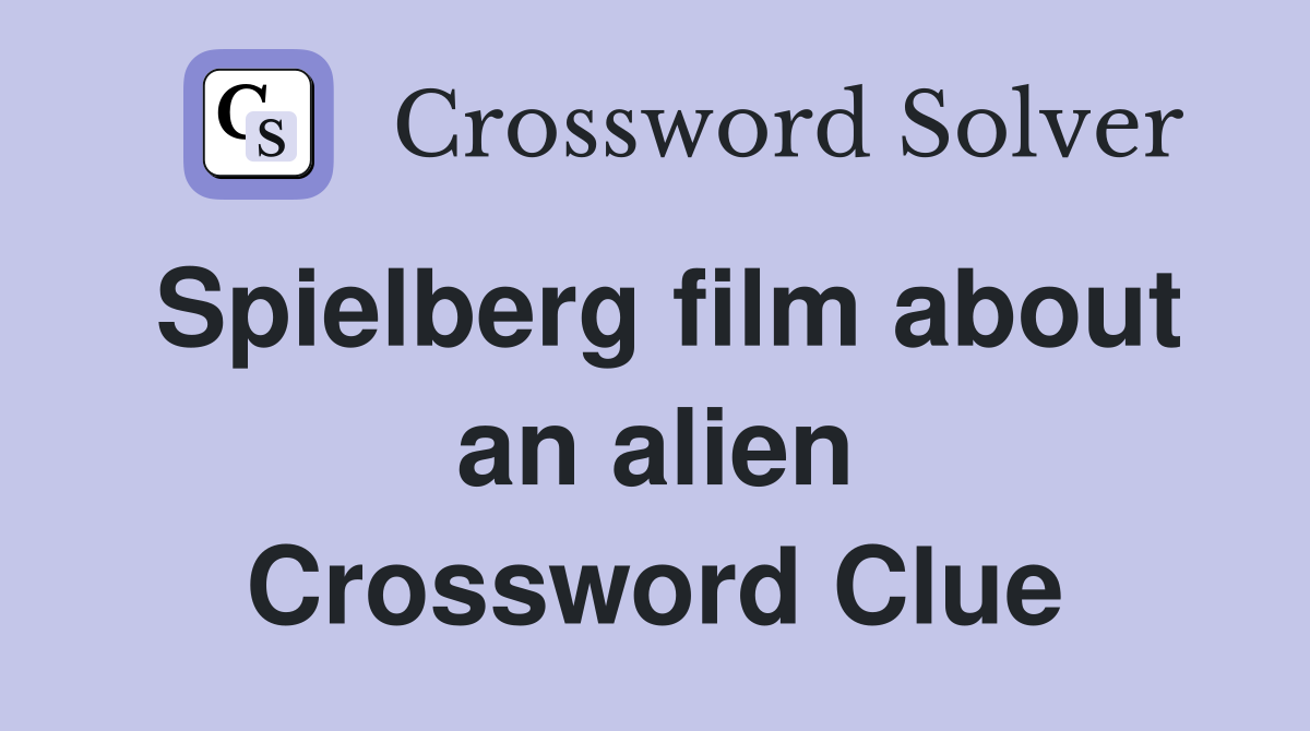 Spielberg film about an alien Crossword Clue