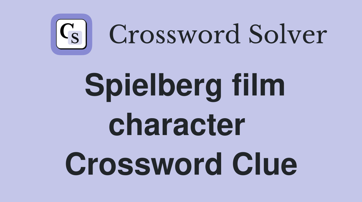 Spielberg film character  Crossword Clue