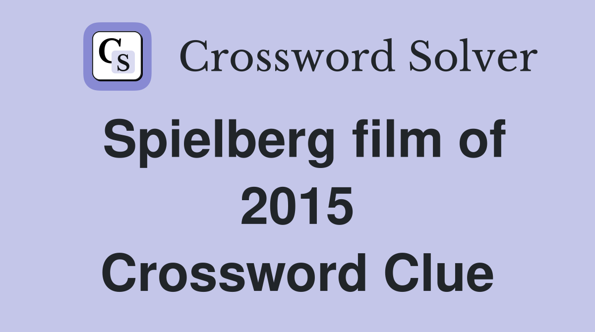 Spielberg film of 2015 Crossword Clue