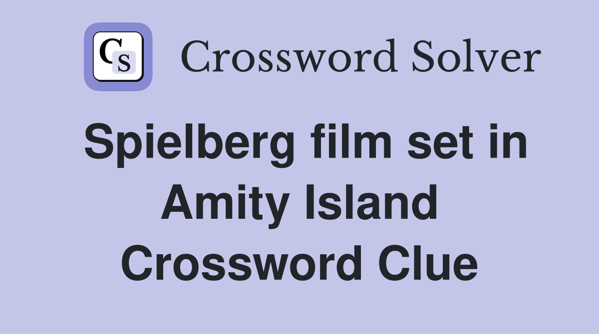Spielberg film set in Amity Island Crossword Clue