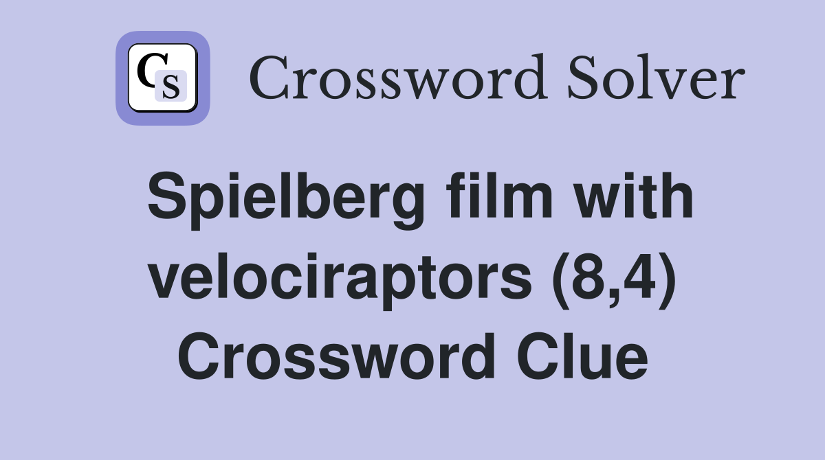 Spielberg film with velociraptors (8,4) Crossword Clue