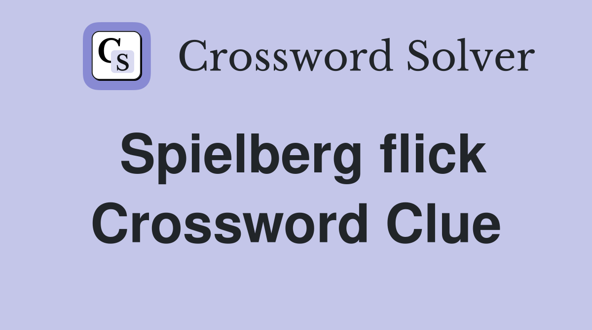 Spielberg flick Crossword Clue