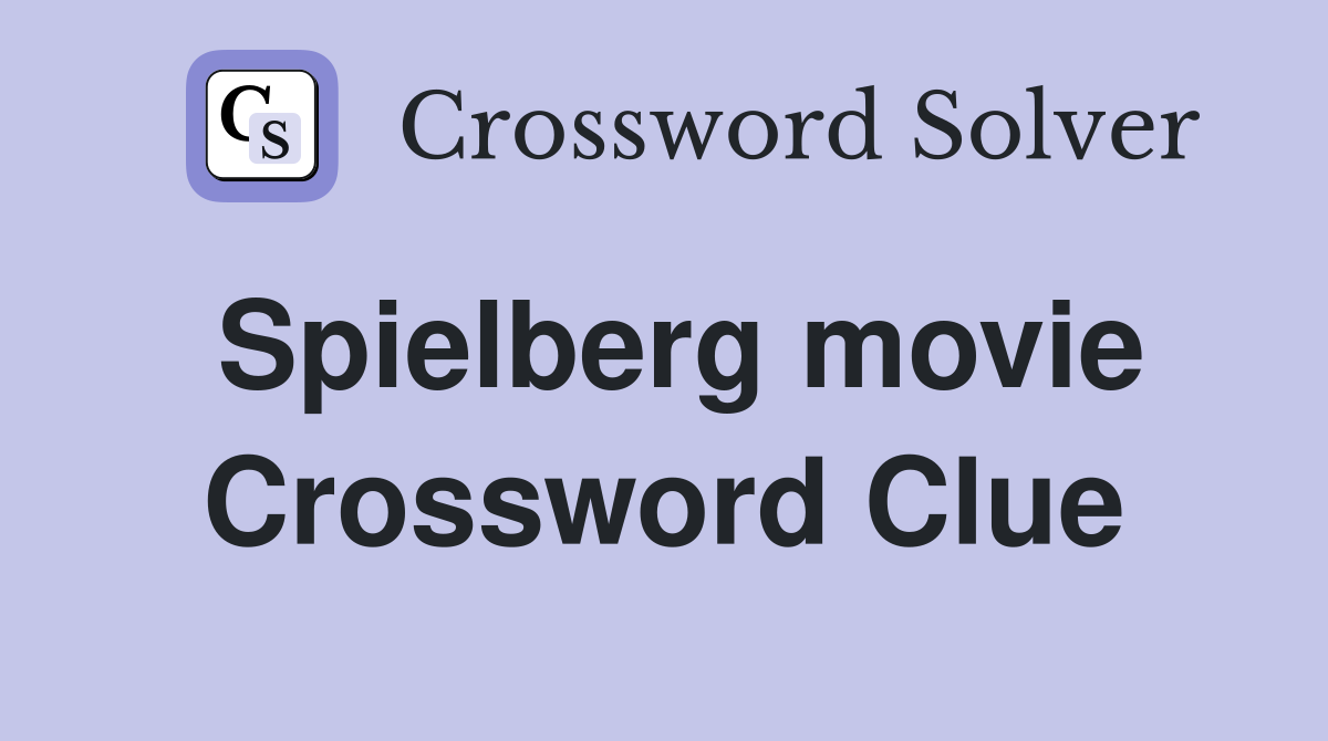 Spielberg movie Crossword Clue