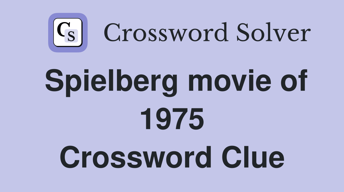 Spielberg movie of 1975 Crossword Clue