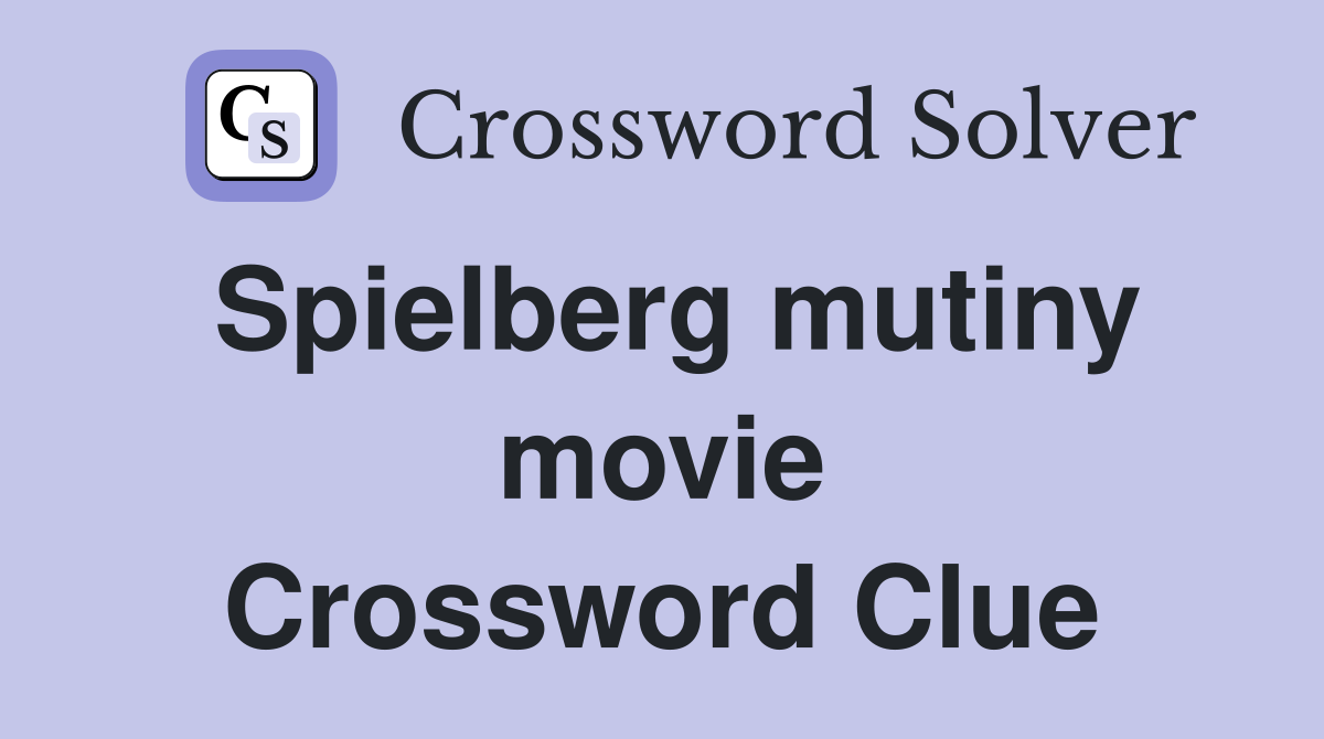 Spielberg mutiny movie Crossword Clue