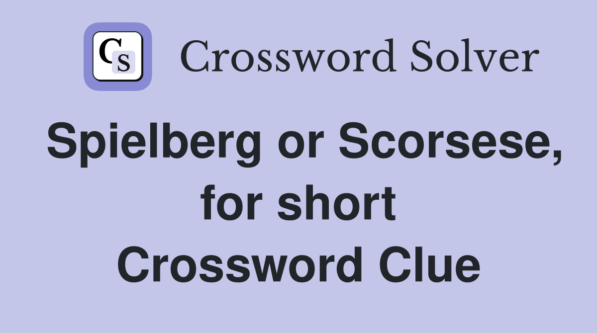 Spielberg or Scorsese, for short Crossword Clue