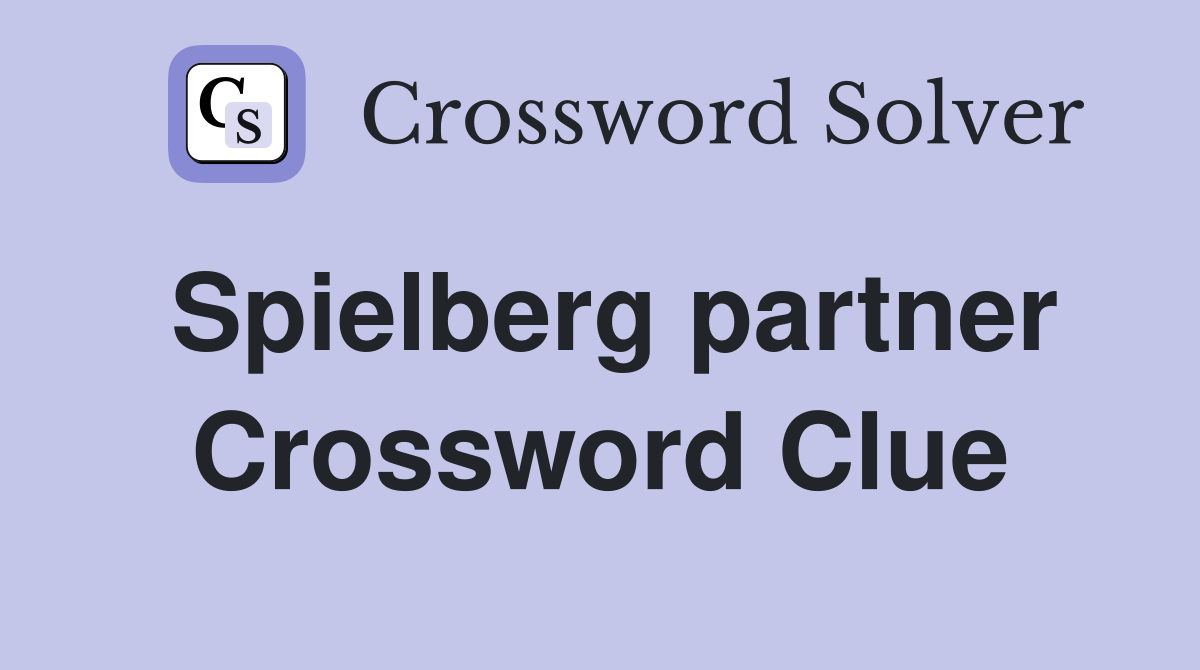 Spielberg partner Crossword Clue