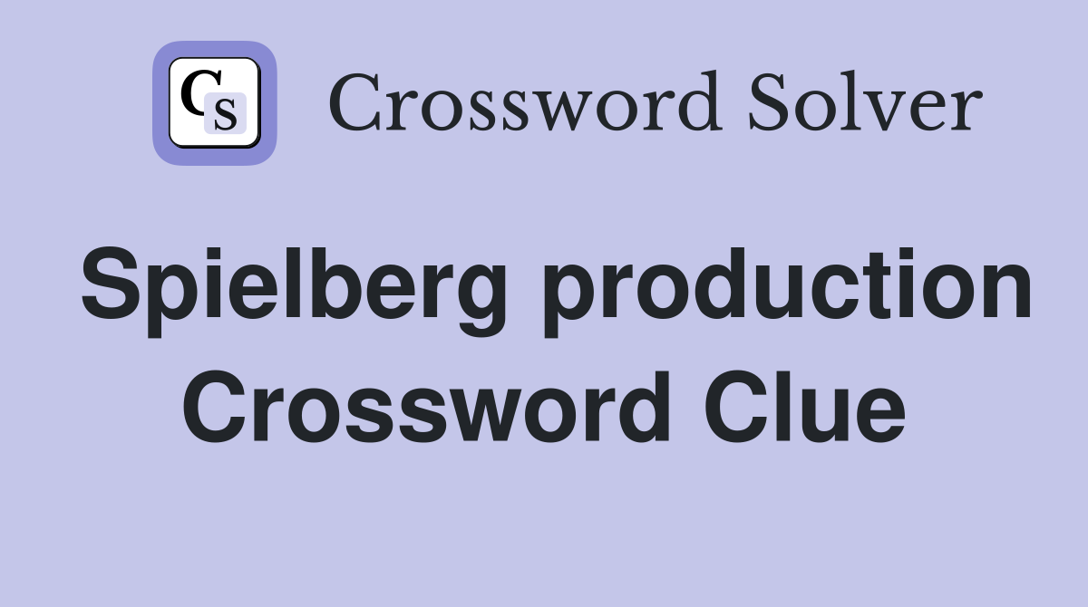 Spielberg production Crossword Clue