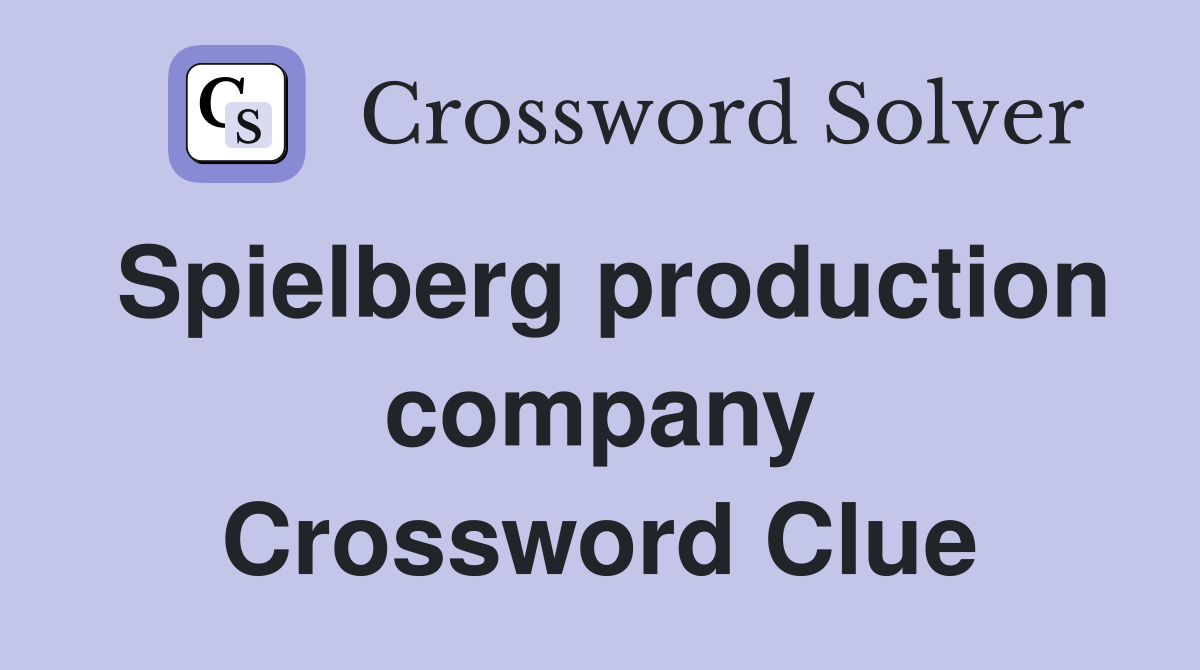 Spielberg production company Crossword Clue