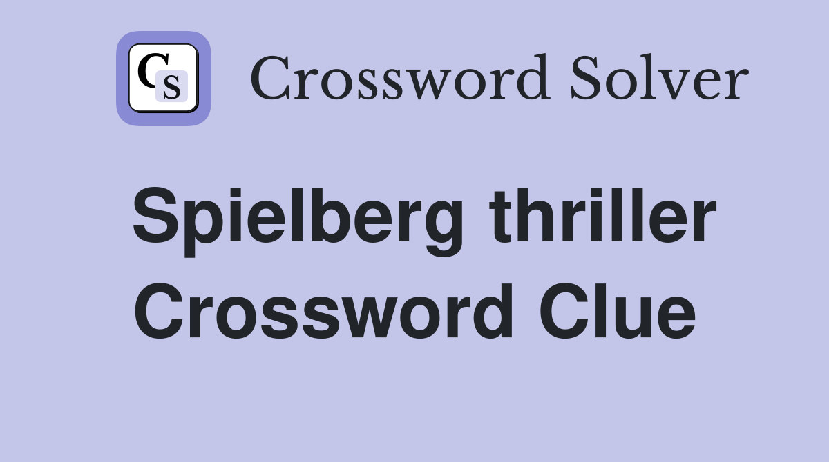 Spielberg thriller Crossword Clue